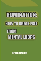 Rumination: How to Break Free from Mental Loops: A Calm Guide to Ending Mental Loop and Finding Mental Clarity (Understanding The Mind Series) B0GJP9D1ZC Book Cover