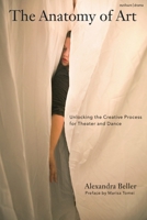The Anatomy of Art: Unlocking the Creative Process for Theatre and Dance 1350564184 Book Cover
