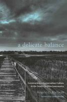 A Delicate Balance: Constructing a Conservation Culture in the South Carolina Lowcountry 1611172780 Book Cover