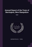 Annual Report of the Town of Barrington, New Hampshire: 1957 1378807553 Book Cover