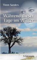 Während dieser Tage im Winter: Erfahrungen 384825655X Book Cover