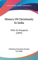 History Of Christianity In India: With Its Prospects 1166444414 Book Cover