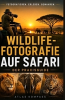 WILDLIFE-FOTOGRAFIE AUF SAFARI: Ein Praxisguide für Wildtierfotografie auf Safari mit Kameratechniken, Licht, Komposition und Planung für Afrikas Nationalparks (German Edition) B0HG54FYMQ Book Cover