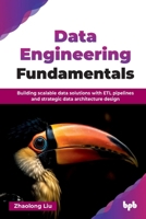 Data Engineering Fundamentals: Building scalable data solutions with ETL pipelines and strategic data architecture design (English Edition) 9365894964 Book Cover