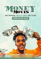 Money Moves Curriculum Guide: the Official Wealth Code for Teens B0F4QXCKRF Book Cover