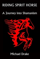Riding Spirit Horse: A Journey into Shamanism B09PMBLXQ1 Book Cover