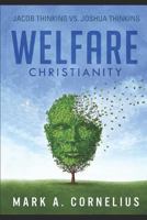 Welfare Christianity: Jacob Thinking vs. Joshua Thinking 152151416X Book Cover