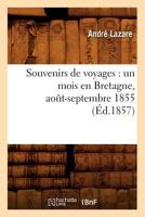 Souvenirs de Voyages: Un Mois En Bretagne, Aoat-Septembre 1855 (A0/00d.1857) 2012626033 Book Cover