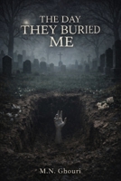 The Day They Buried Me: A Psychological Horror Novel of Burial, Erasure, and Returning to a World That Cannot See You B0GGZG8B2Z Book Cover