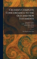 Cruden's Complete Concordance to the Old and New Testaments: The Winston Clear Type 1026086426 Book Cover