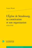Leglise De Strasbourg, Sa Constitution Et Son Organisation 1532-1535 (Etudes D'histoire Et De Philosophie Religieuses, 38) 2406163369 Book Cover