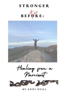 Stronger than Before:: Healing from a Narcissist B0F21D4S9L Book Cover