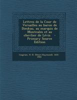 Lettres de la Cour de Versailles au Baron de Dieskau, au Marquis de Montcalm, et au Chevalier de Levis 2013436025 Book Cover