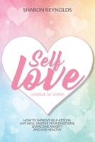 Self Love Workbook For Women: How to improve self-esteem, live well, master your emotions, overcome anxiety and live healthy B08BR8YY3F Book Cover