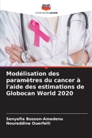 Modélisation des paramètres du cancer à l'aide des estimations de Globocan World 2020 (French Edition) 6209364187 Book Cover