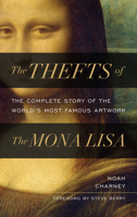 The Thefts of the Mona Lisa: The Complete Story of the World's Most Famous Artwork 1538181363 Book Cover