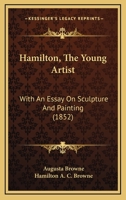 Hamilton, The Young Artist: With An Essay On Sculpture And Painting 1436864887 Book Cover