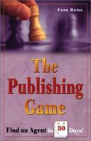 The Publishing Game: Find an Agent in 30 Days (The Publishing Game) 1893290832 Book Cover