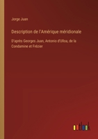 Description de l'Amérique méridionale: D'après Georges Juan, Antonio d'Ulloa, de la Condamine et Frézier (French Edition) 3385042208 Book Cover