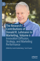 The Research Contributions of Donald R. Lehmann to Marketing, Volume 6: Innovation Diffusion, Strategy, and Marketing Performance 3031880781 Book Cover