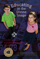 Educating in the Divine Image: Gender Issues in Orthodox Jewish Day Schools 1611684587 Book Cover