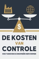 De Kosten van controle: Hoe tarieven economieën hervormen (Dutch Edition) B0F4DZ6Q2Z Book Cover