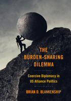 The Burden-Sharing Dilemma: Coercive Diplomacy in Us Alliance Politics 1501772473 Book Cover