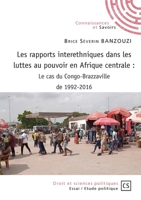 Les rapports interethniques dans les luttes au pouvoir en Afrique centrale : le cas du Congo-Brazzaville de 1992-2016 (French Edition) 2342145527 Book Cover