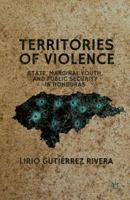Territories of Violence: State, Marginal Youth, and Public Security in Honduras 1137027940 Book Cover