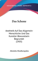 Das Schone: Aesthetik Auf Das Allgemein-Menschliche Und Das Kunstler-Bewusstsein Begrundet (1905) 1167600010 Book Cover