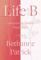 Life B: Overcoming Double Depression 1640091297 Book Cover