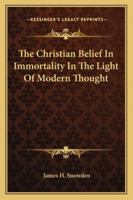 The Christian Belief In Immortality In The Light Of Modern Thought B00086ORRI Book Cover