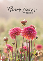 Flower Lover’s Journal: Notebook of Fresh Flowers for Flower Bouquet and Floral Arrangement Enthusiasts null Book Cover