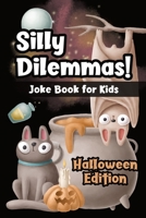 Silly Dilemmas! Joke Book for Kids - Halloween Edition: Would You Rather Game for Kids & Try Not to Laugh Challenge with 150+ Funny & Hilarious ... for Ages 6-12 | Family Joke Book Gift Ideas B099ZPJCMZ Book Cover