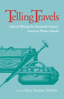 Telling Travels: Selected Writings by Nineteenth-Century American Women Abroad 0875805612 Book Cover