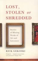 Lost, Stolen or Shredded: Stories of Missing Works of Art and Literature 1846684919 Book Cover