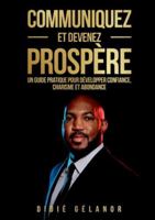 Communiquez et devenez prospère: Le guide pratique pour développer confiance, charisme et abondance 2322653535 Book Cover