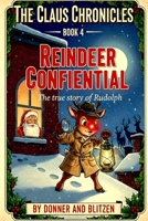 The Claus Chronicles: Book 4: Reindeer Confidential The True Story of Rudolph B0G4W4Z5WV Book Cover