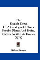 The English Flora: Or A Catalogue Of Trees, Shrubs, Plants And Fruits, Natives As Well As Exotics 101880739X Book Cover