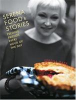 Serena, Food & Stories: Feeding Friends Every Hour of the Day 1584793473 Book Cover