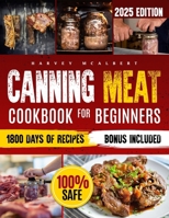 Canning Meat Cookbook for Beginners: Safe, Simple and Budget Friendly Home Canning. How to Master Flavorful Meat Preserves and Triumph over Canning Ch B0CRQB4YT8 Book Cover