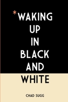 Waking Up In Black And White 1312851511 Book Cover