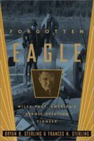 Forgotten Eagle: Wiley Post, America's Heroic Aviation Pioneer 0786708948 Book Cover