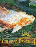 The Best of Colored Pencil 4 (Best of Colored Pencil) 1564963896 Book Cover