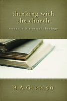 Thinking with the Church: Essays in Historical Theology 080286452X Book Cover