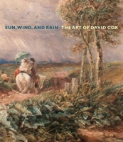 Sun, Wind, and Rain: The Art of David Cox (Yale Center for British Art) 0300117442 Book Cover