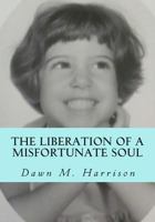 The Liberation of a Misfortunate Soul 1500613185 Book Cover