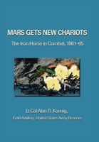 Mars Gets New Chariots: The Iron Horse in Combat, 1861-65 0595368972 Book Cover