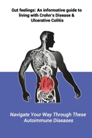 Gut feelings: An informative guide to living with Crohn's Disease and Ulcerative Colitis: Navigate Your Way Through These Autoimmune Diseases B0DQTS8S7K Book Cover