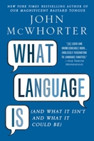 What Language Is: And What It Isn't and What It Could Be